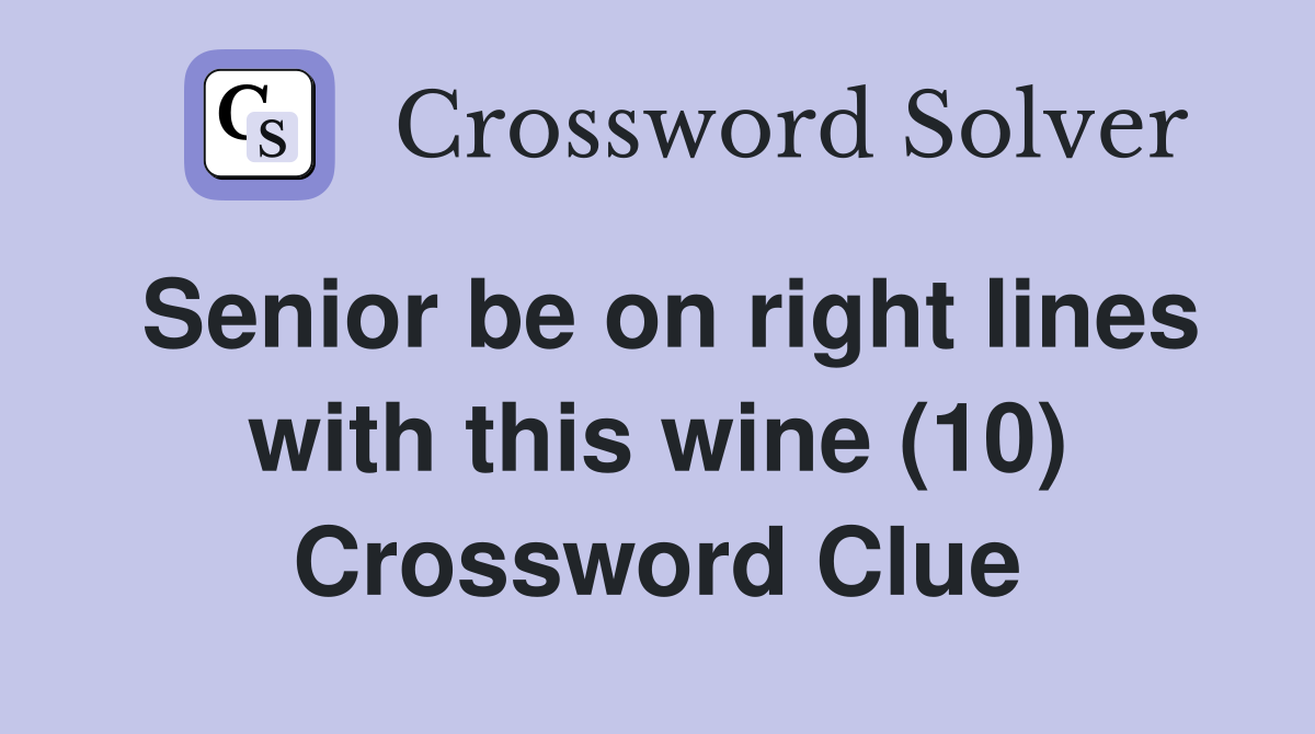 Senior be on right lines with this wine (10) Crossword Clue Answers